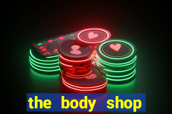 the body shop choice cool