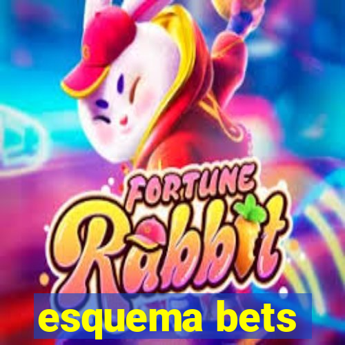 esquema bets