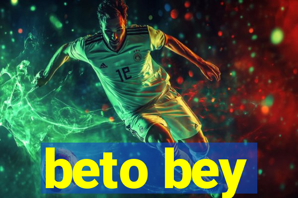 beto bey