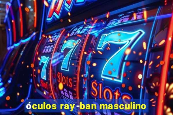 óculos ray-ban masculino