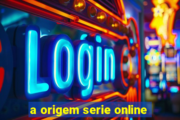 a origem serie online