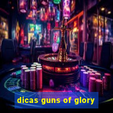 dicas guns of glory