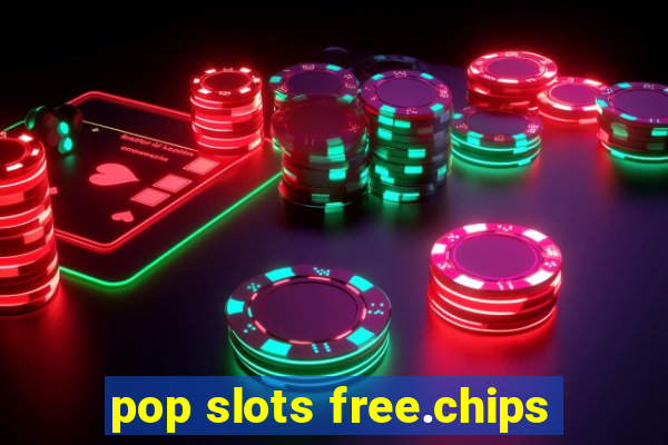 pop slots free.chips