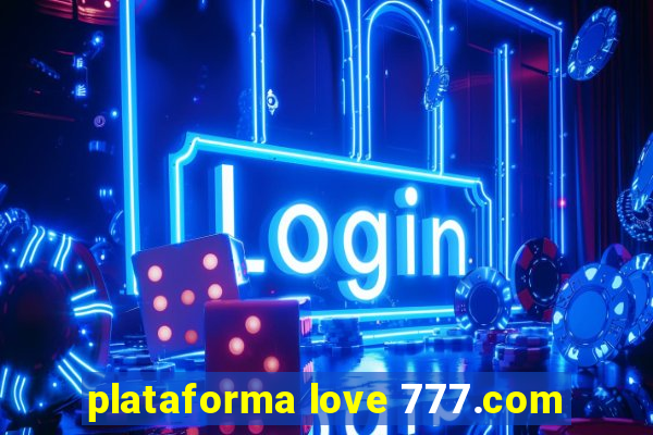 plataforma love 777.com