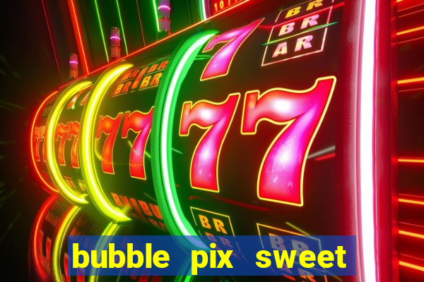 bubble pix sweet media marketing ltda