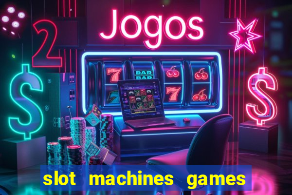 slot machines games for free