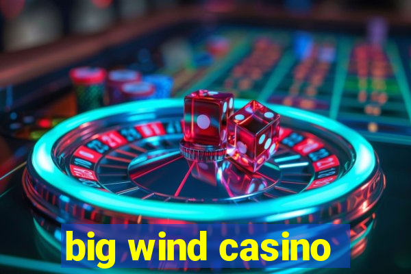 big wind casino