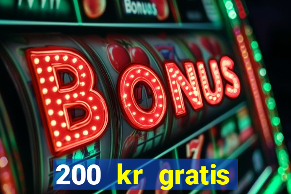 200 kr gratis casino uten innskudd