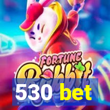 530 bet