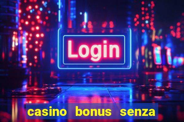 casino bonus senza deposito lista