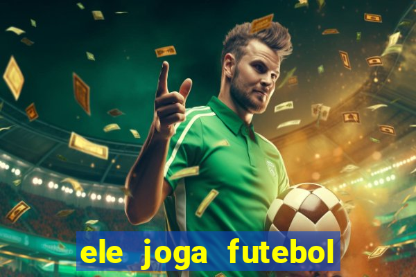 ele joga futebol em inglês