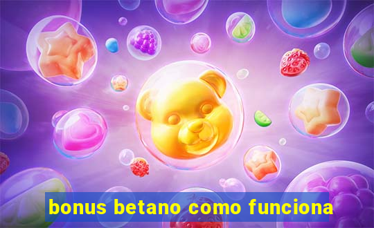 bonus betano como funciona