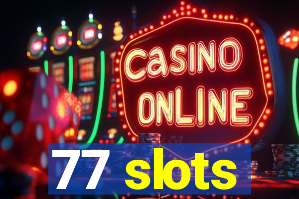 77 slots