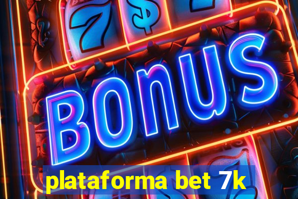 plataforma bet 7k