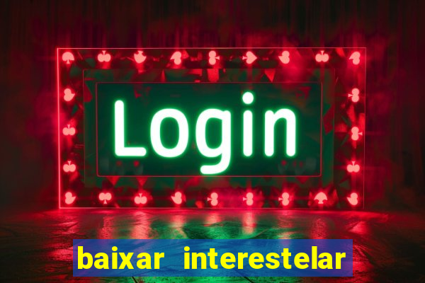 baixar interestelar dublado 1080p