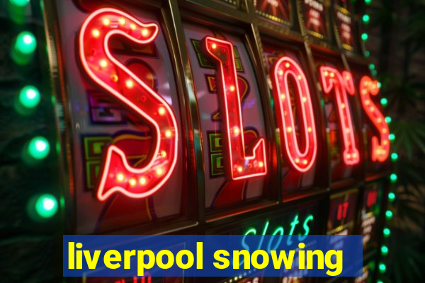 liverpool snowing