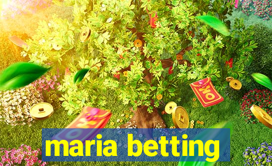 maria betting