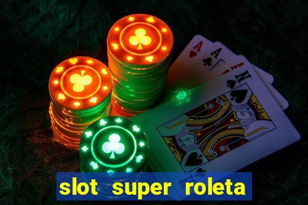 slot super roleta paga mesmo