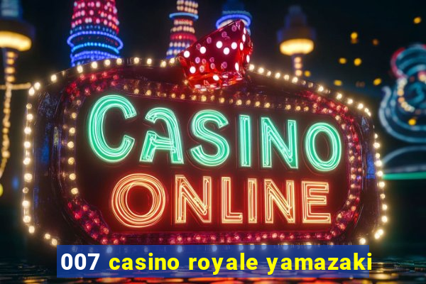 007 casino royale yamazaki