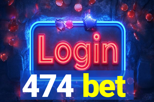 474 bet