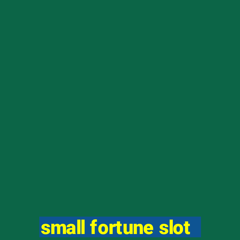 small fortune slot