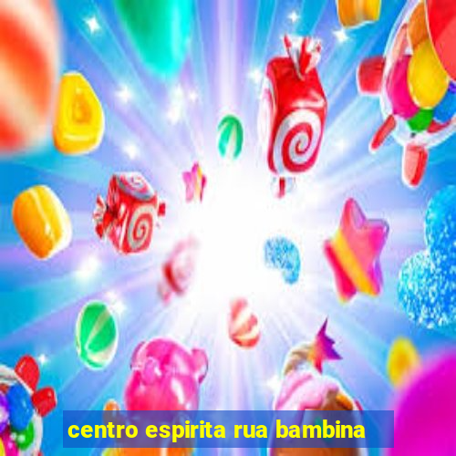 centro espirita rua bambina