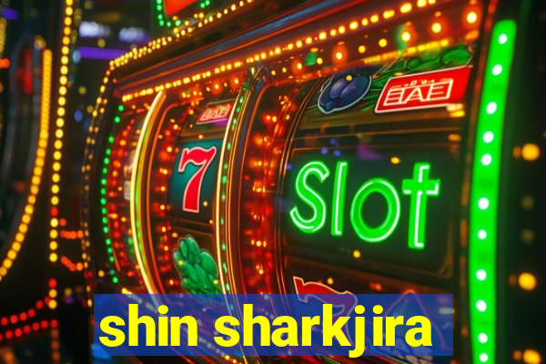 shin sharkjira