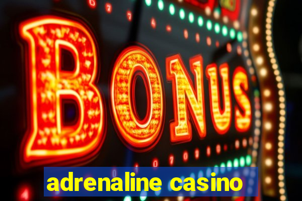 adrenaline casino