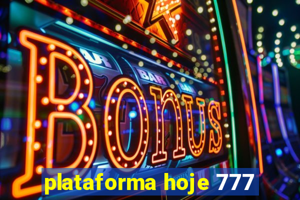 plataforma hoje 777