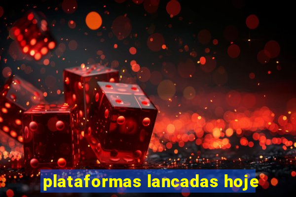 plataformas lancadas hoje