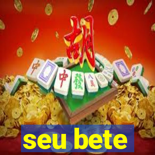 seu bete