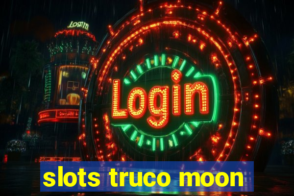 slots truco moon