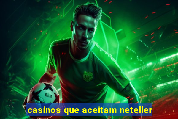 casinos que aceitam neteller