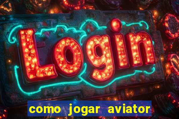 como jogar aviator esporte da sorte