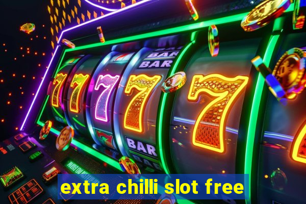 extra chilli slot free