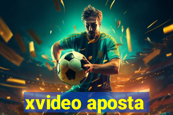 xvideo aposta