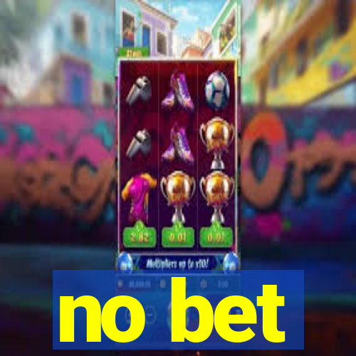 no bet