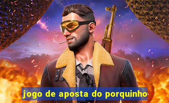 jogo de aposta do porquinho