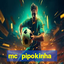 mc pipokinha transando telegram