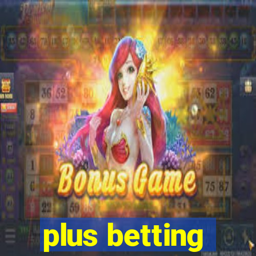 plus betting