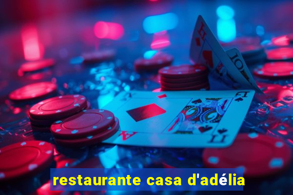 restaurante casa d'adélia