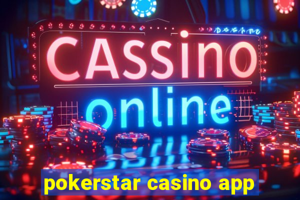 pokerstar casino app