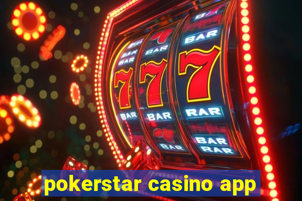 pokerstar casino app