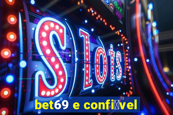 bet69 e confi谩vel