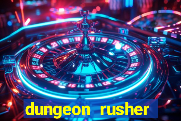 dungeon rusher maxxx 2023