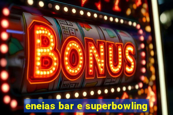 eneias bar e superbowling