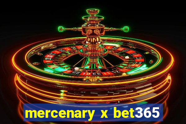 mercenary x bet365