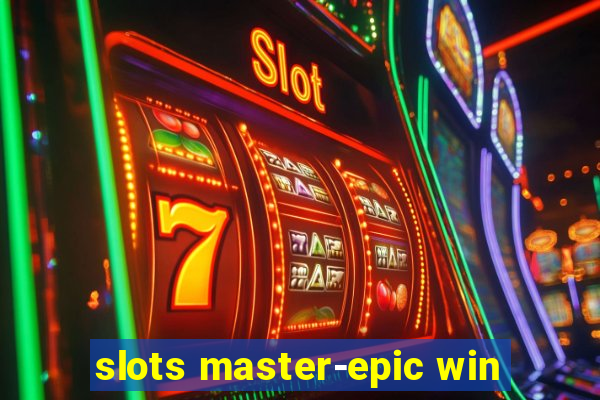 slots master-epic win