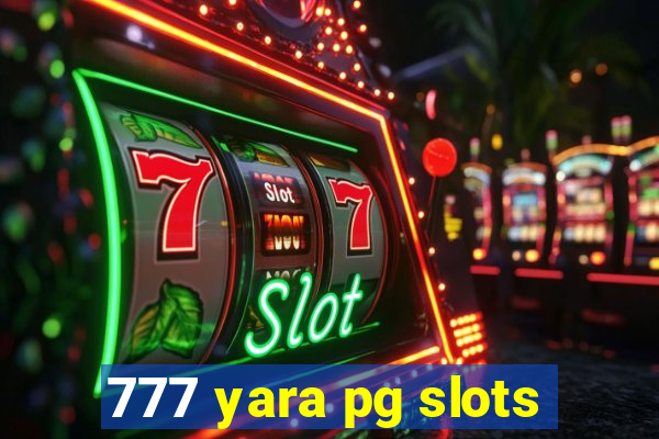 777 yara pg slots