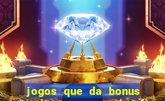 jogos que da bonus e pode sacar